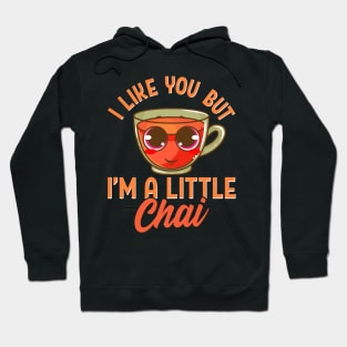 Cute & Funny I Like You But I'm A Little Chai Pun Hoodie